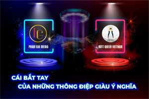 PHẠM GIA MEDIA VÀ BUTT QUEEN – CÁI BẮT TAY CỦA NHỮNG THÔNG ĐIỆP GIÀU Ý NGHĨA