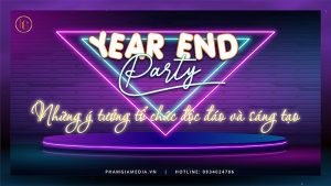 Year End Party - Ý tưởng tổ chức sự kiện cuối năm