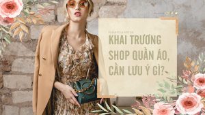 Khai trương shop quần áo cần lưu ý những gì?