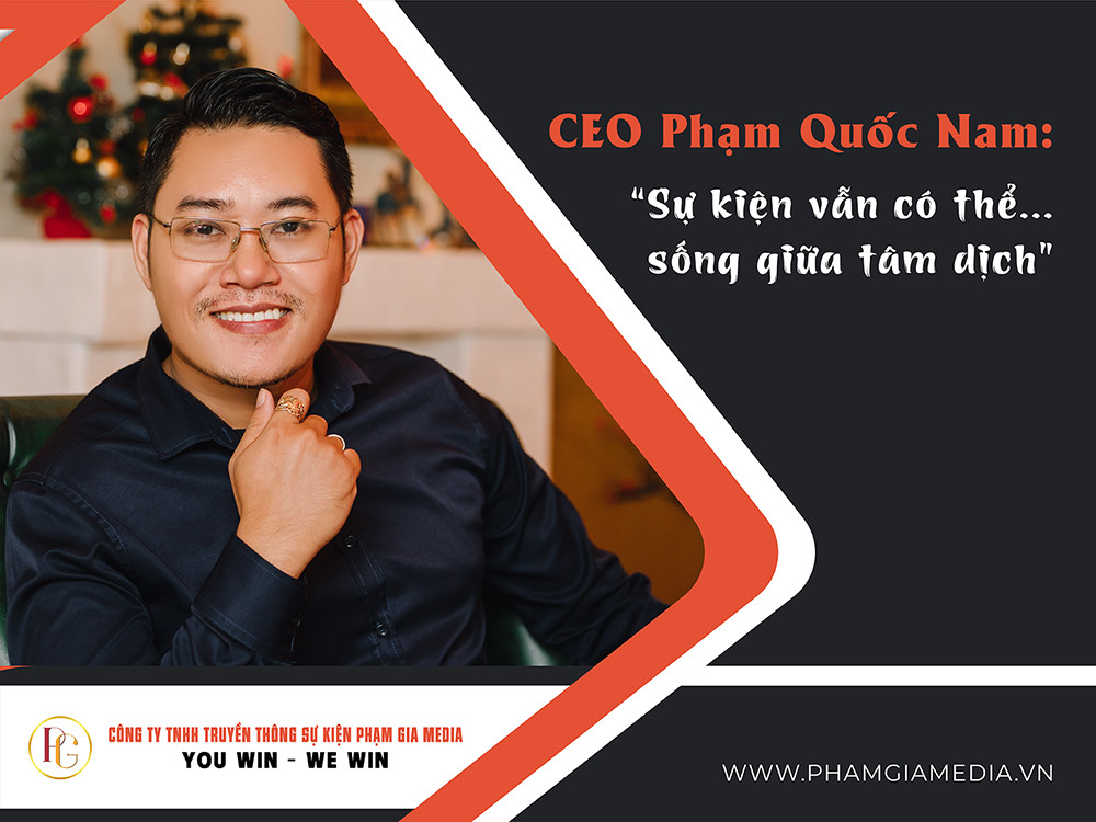CEO Phạm Quốc Nam: “Sự kiện vẫn có thể sống giữa tâm dịch”