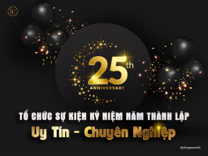 Tổ chức sự kiện kỷ niệm năm thành lập Uy Tín, Chuyên Nghiệp