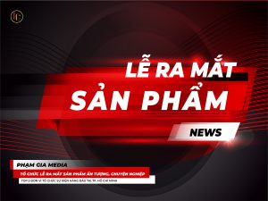 Tổ chức lễ ra mắt sản phẩm chuyên nghiệp, ấn tượng