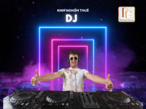 Kinh nghiệm thuê DJ