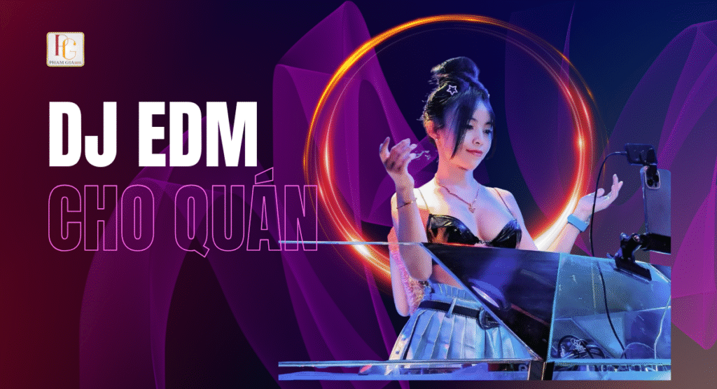Thuê DJ EDM đẳng cấp cho quán