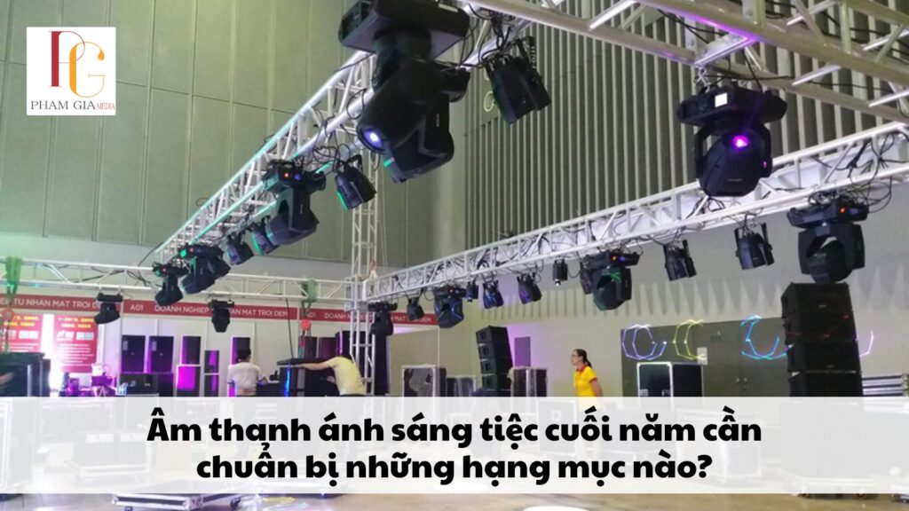 Âm thanh ánh sáng tiệc cuối năm cần chuẩn bị những hạng mục nào?
