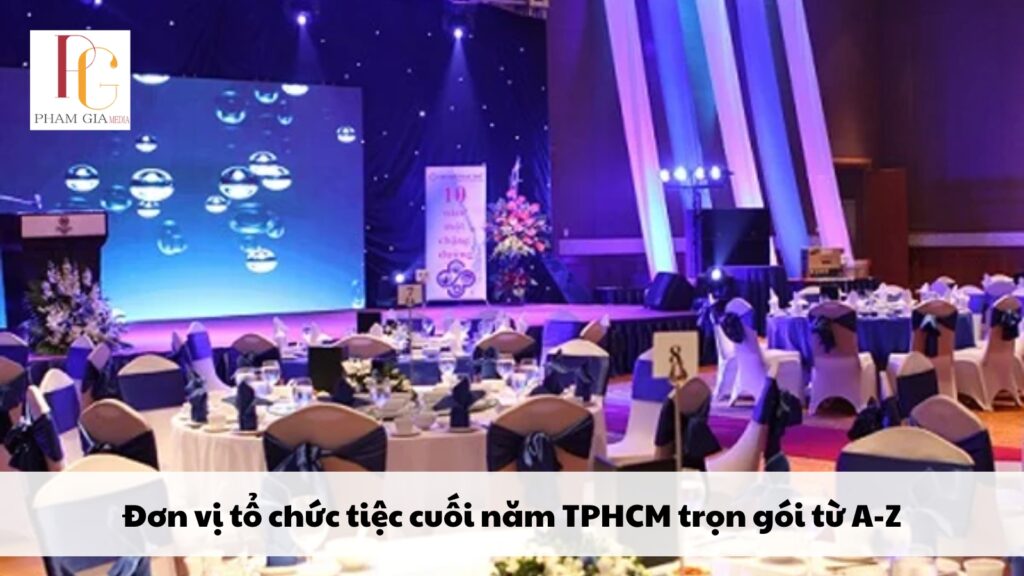 Đơn vị tổ chức tiệc cuối năm TPHCM trọn gói từ A-Z