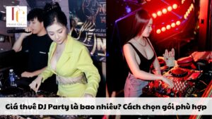 Giá thuê DJ Party là bao nhiêu? Cách chọn gói phù hợp