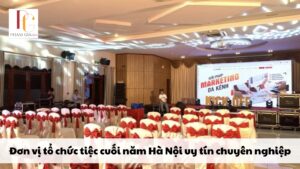 Đơn vị tổ chức tiệc cuối năm Hà Nội uy tín chuyên nghiệp