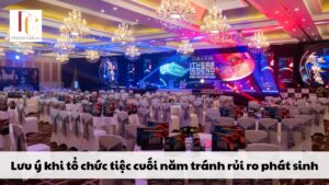 Lưu ý khi tổ chức tiệc cuối năm tránh rủi ro phát sinh