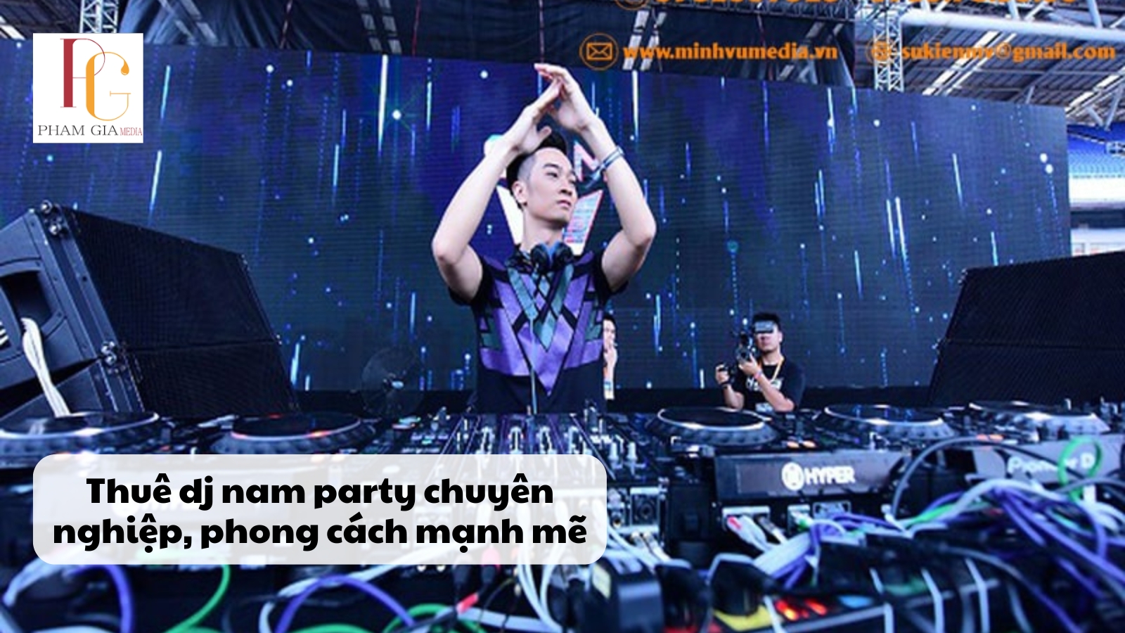 Thuê dj nam party chuyên nghiệp, phong cách mạnh mẽ