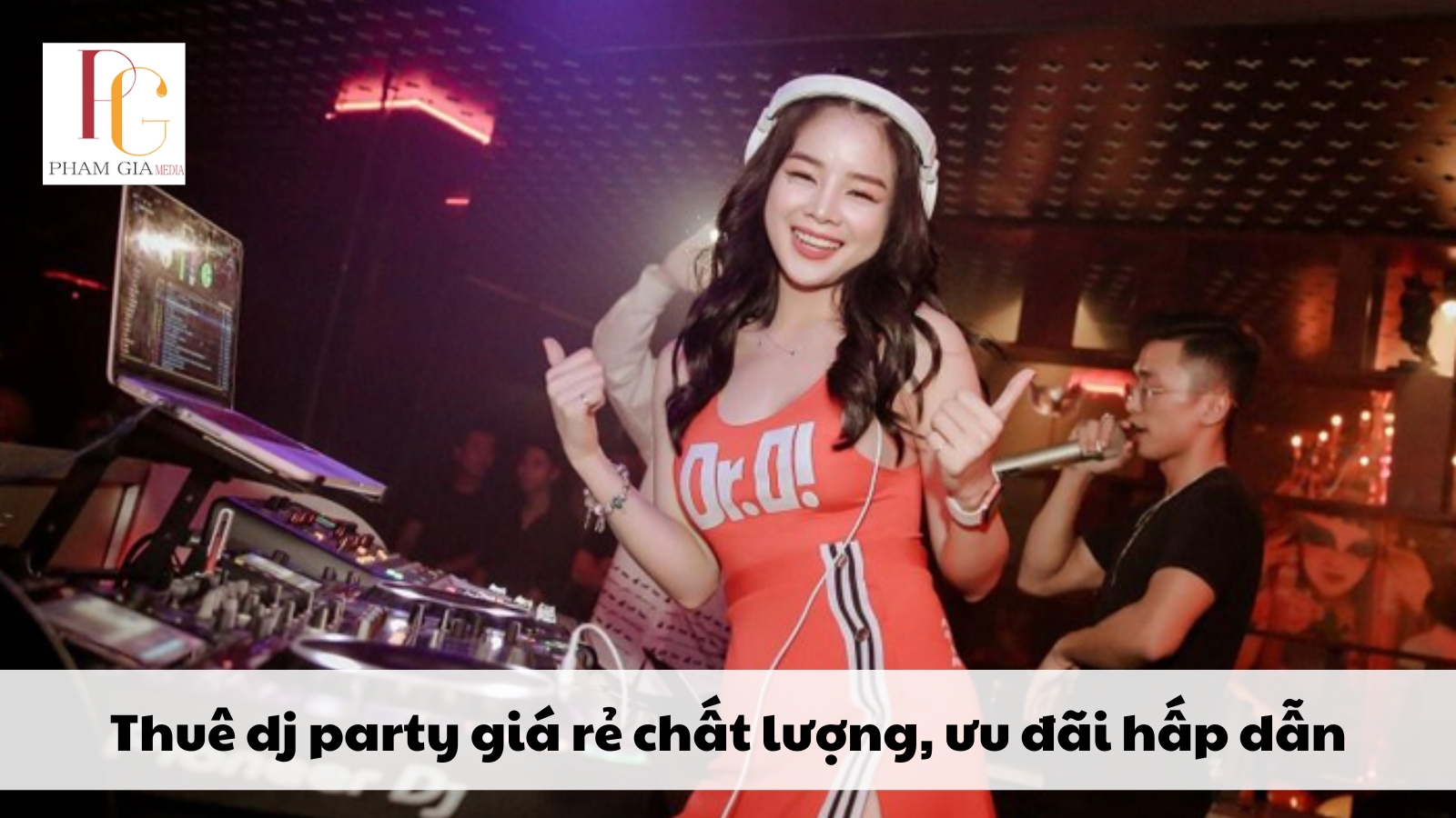 Thuê dj party giá rẻ chất lượng, ưu đãi hấp dẫn