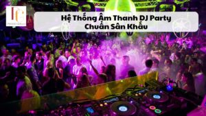 Hệ Thống Âm Thanh DJ Party Chuẩn Sân Khấu
