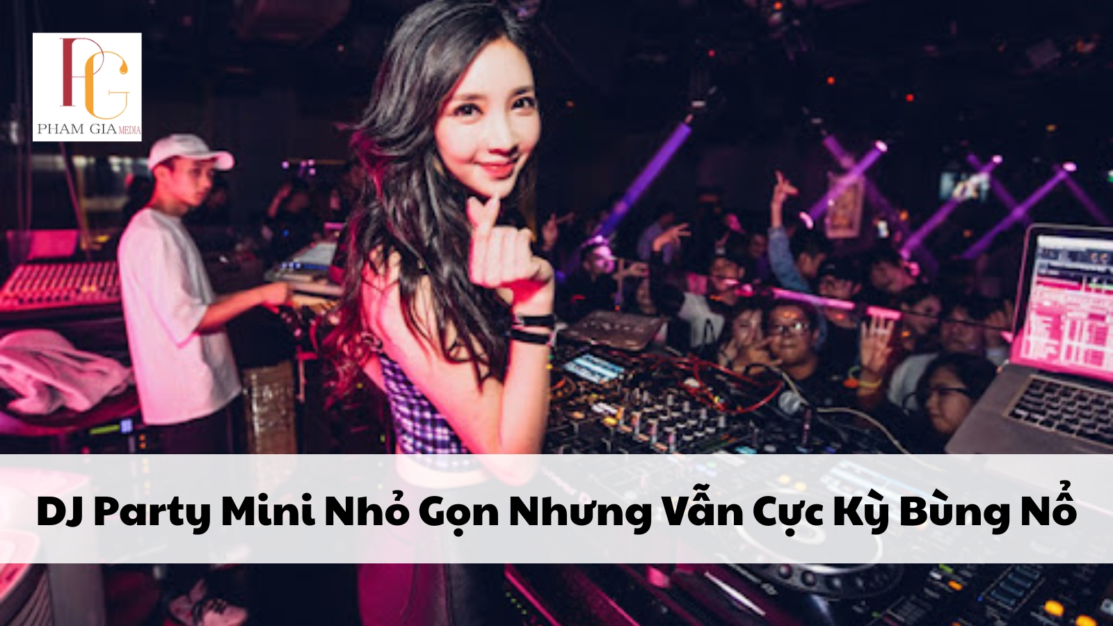 DJ Party Mini Nhỏ Gọn Nhưng Vẫn Cực Kỳ Bùng Nổ