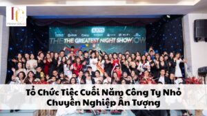 Tổ Chức Tiệc Cuối Năm Công Ty Nhỏ Chuyên Nghiệp Ấn Tượng