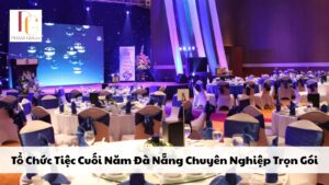 Tổ Chức Tiệc Cuối Năm Đà Nẵng Chuyên Nghiệp Trọn Gói